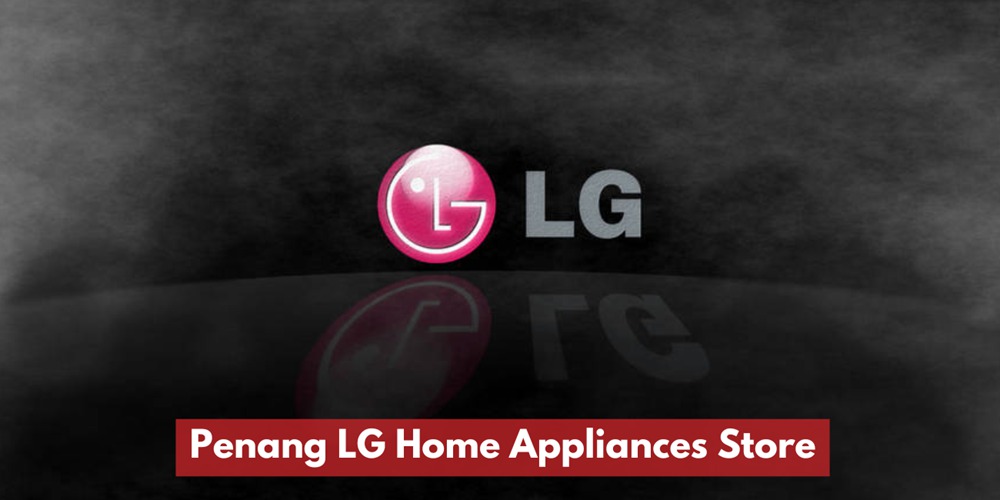 Kedai Peralatan Rumah LG Di Pulau Pinang