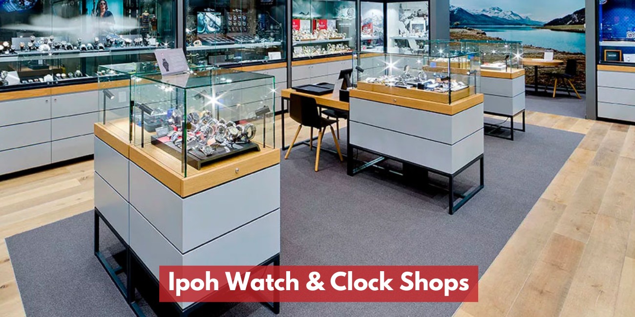 Ipoh Watch & Clock Shops