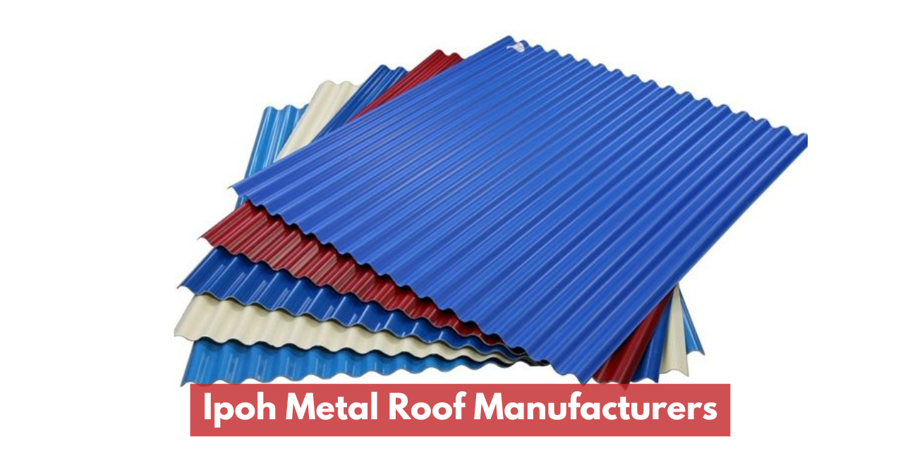 Ipoh Metal Roof Manufacturers