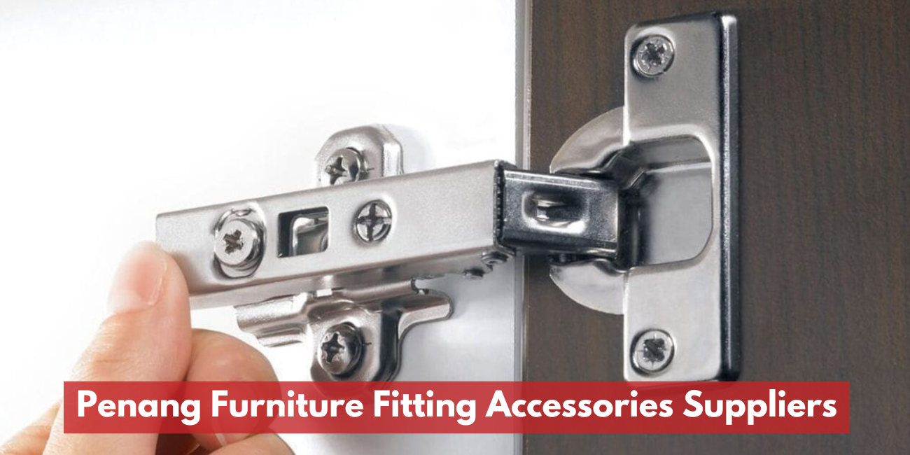 Penang Furniture Fitting Accessories Suppliers