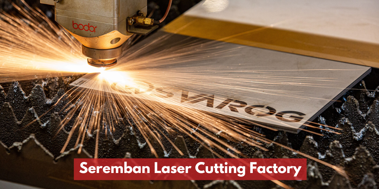 Seremban Laser Cutting Factory