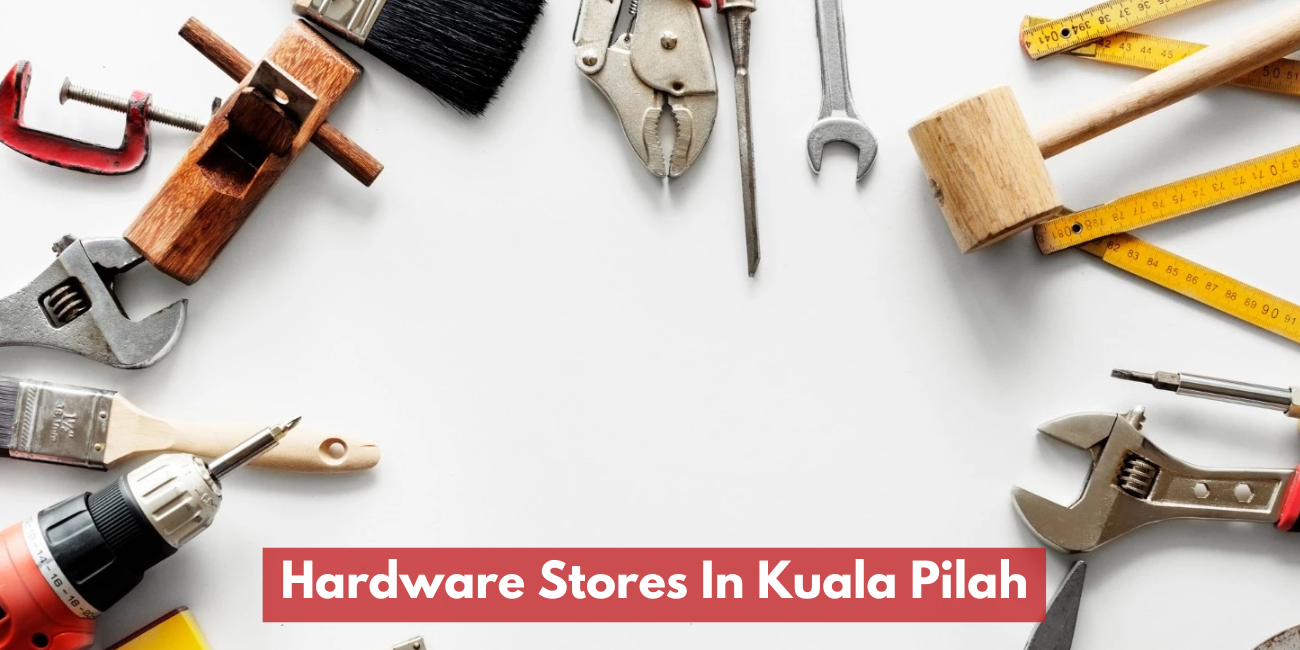 Hardware Stores In Kuala Pilah