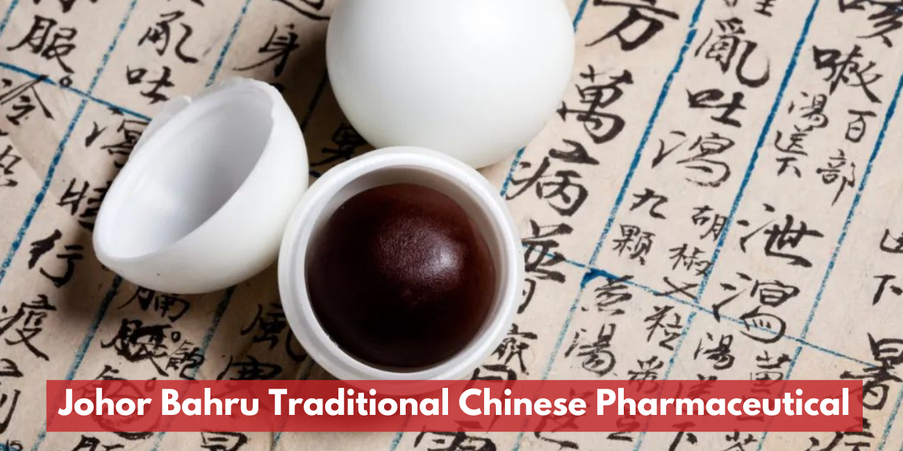 Johor Bahru Traditional Chinese Pharmaceutical Supplier