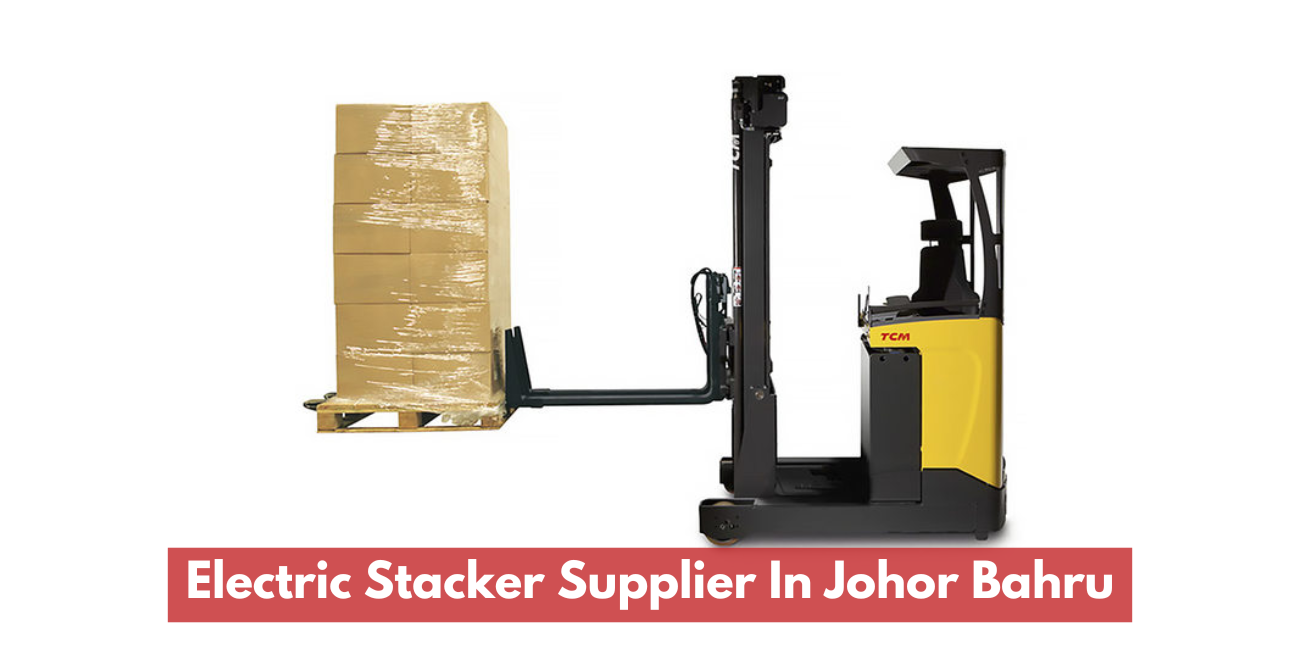 Electric Stacker Supplier In Johor Bahru