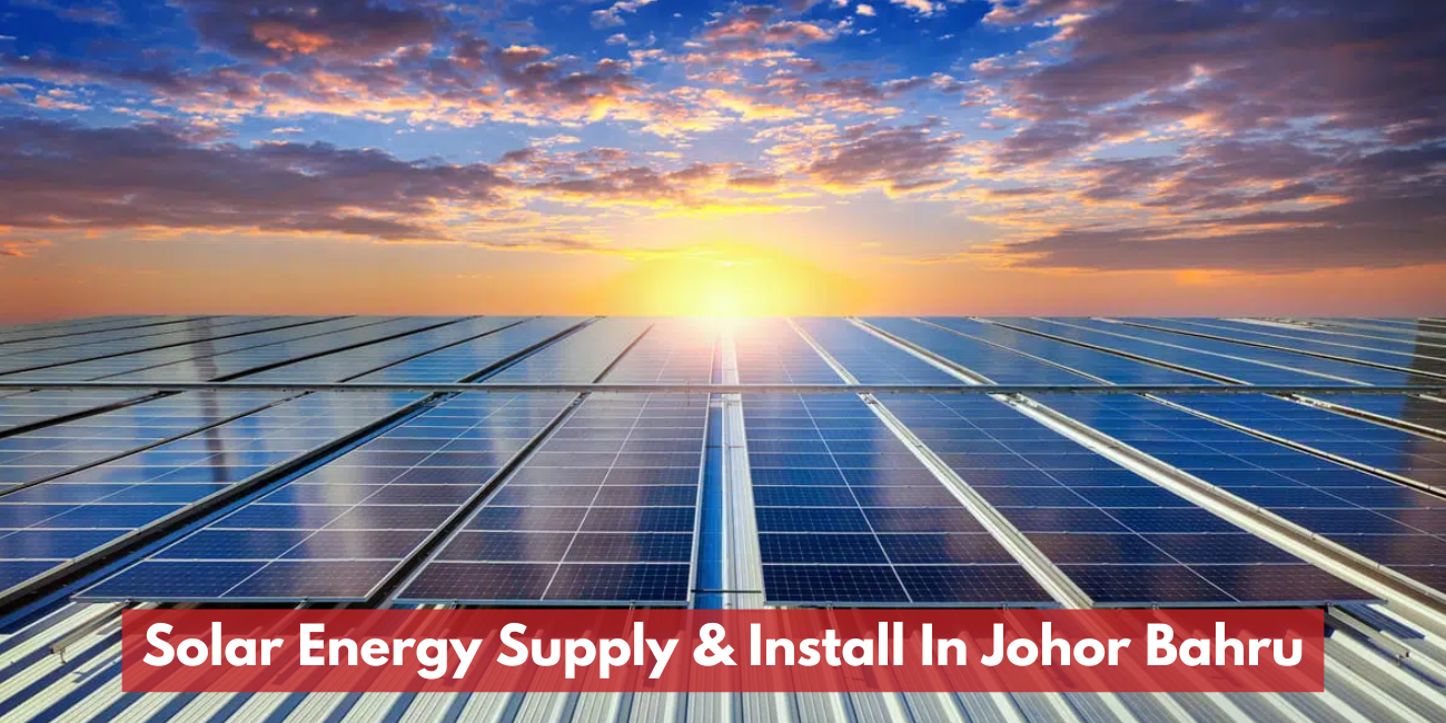 Solar Energy Supply & Install In Johor Bahru