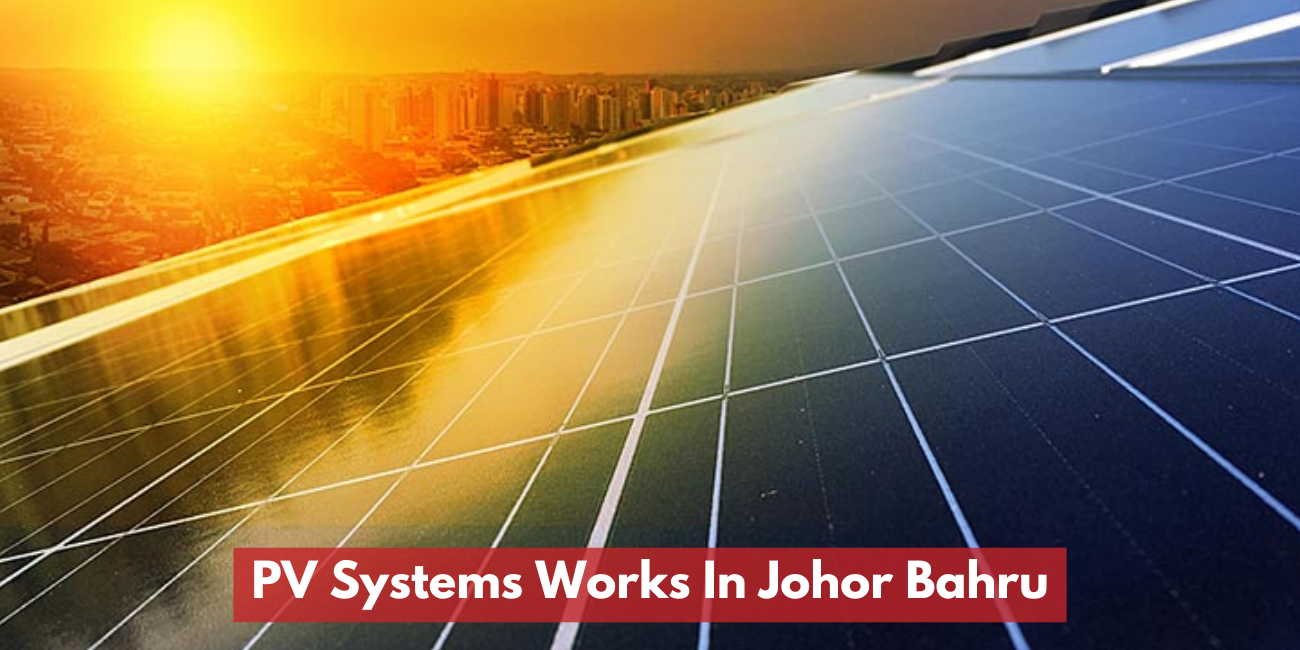 PV Systems Works In Johor Bahru