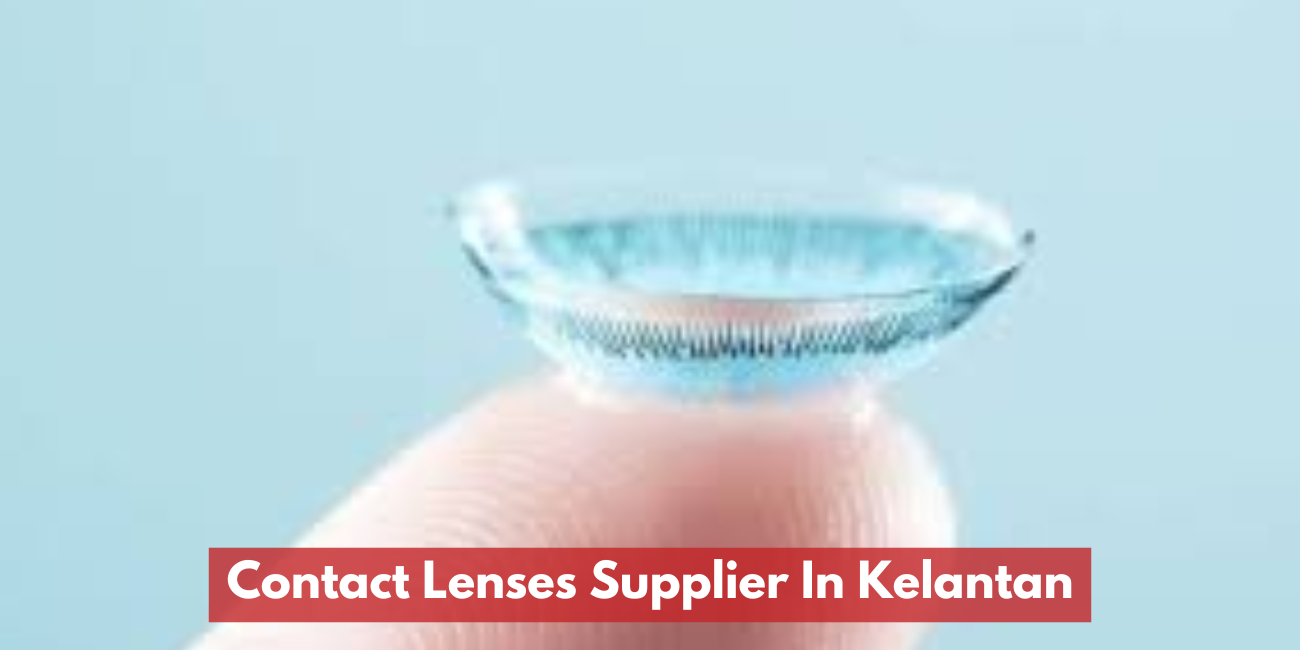 Contact Lenses Supplier In Kelantan