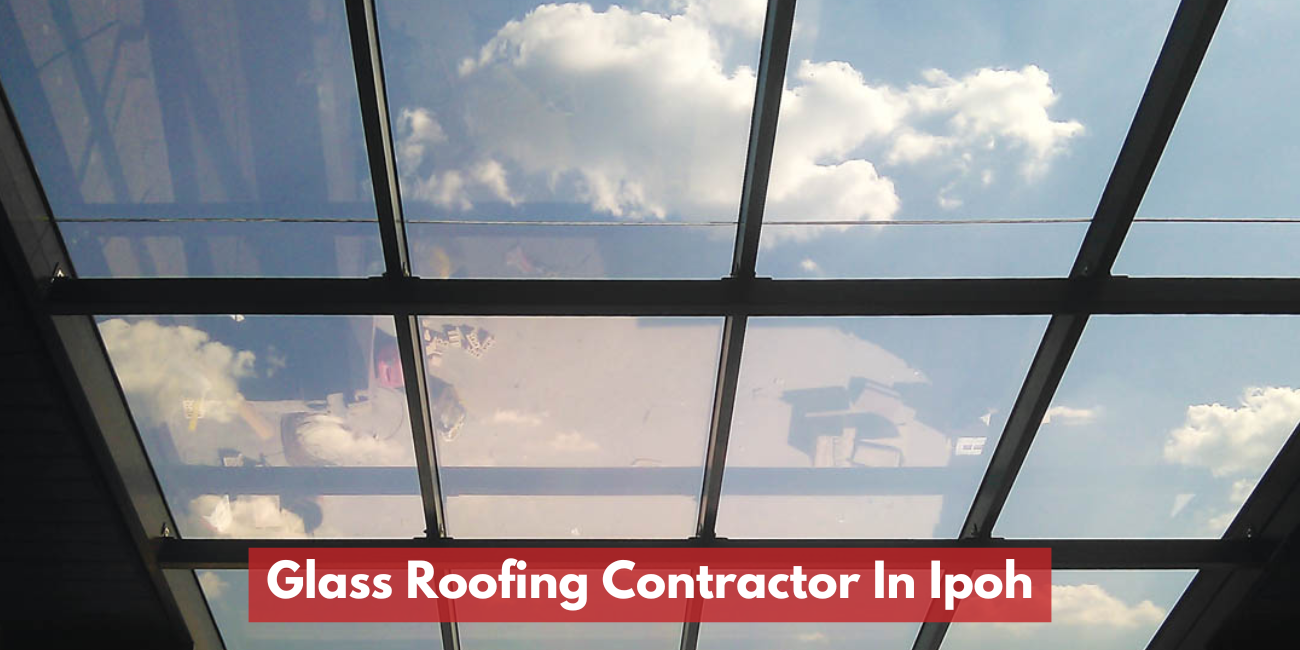 Glass Roofing Contractor In Ipoh