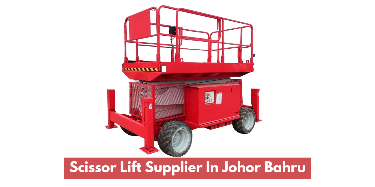 Scissor Lift Supplier In Johor Bahru