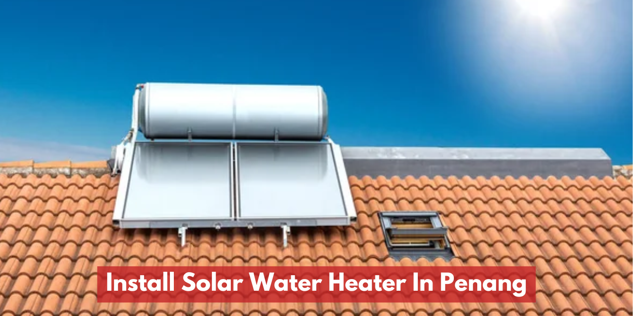 Install Solar Water Heater In Penang