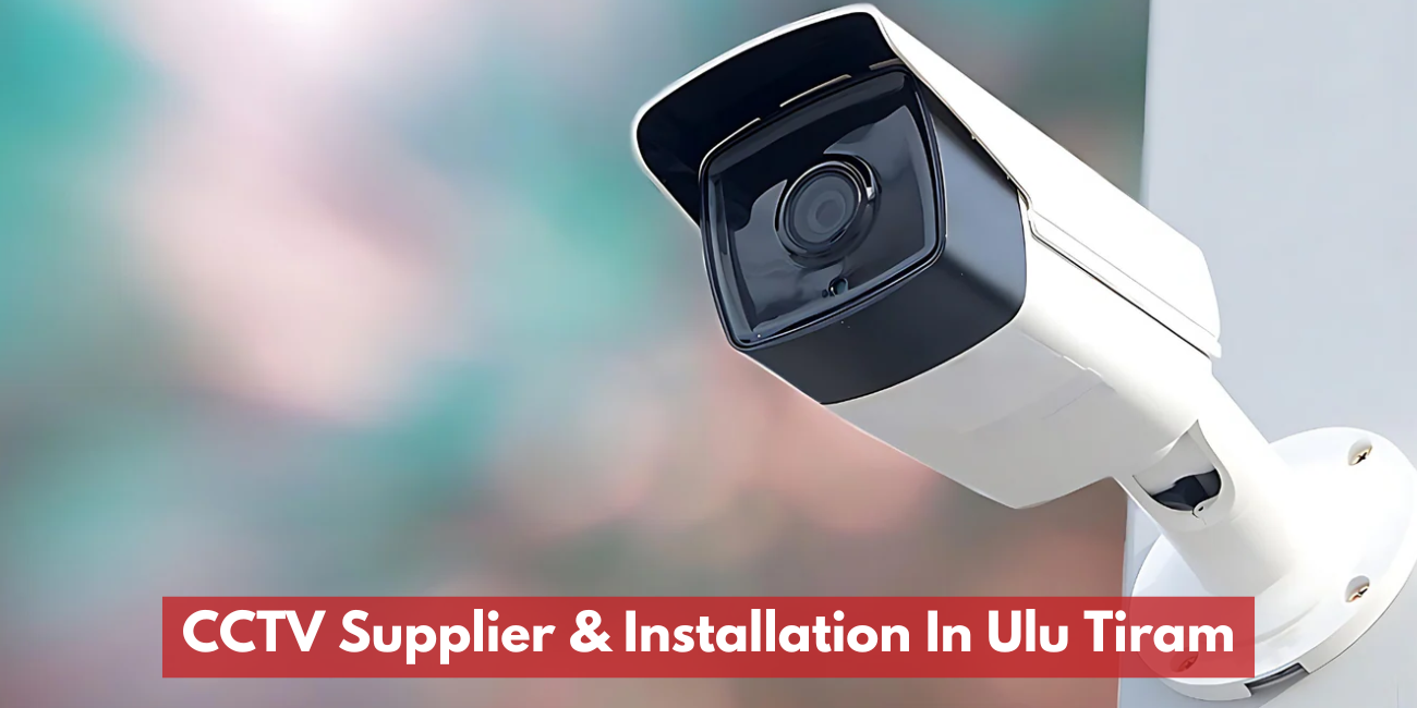 CCTV Supplier & Installation In Ulu Tiram