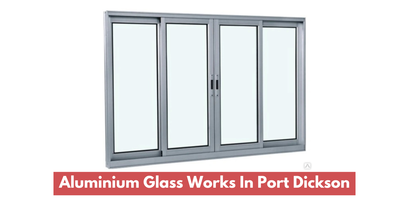 Aluminium Glass Works In Port Dickson