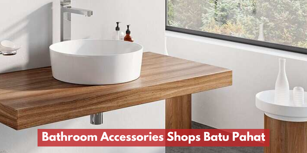 Bathroom Accessories Shops Batu Pahat