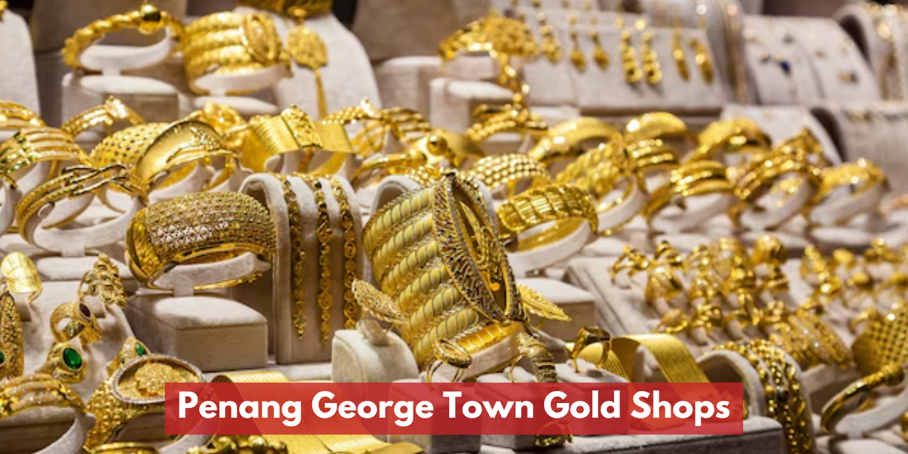 Penang George Town Gold Shops