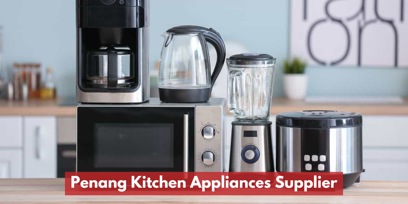 Penang Kitchen Appliances Supplier