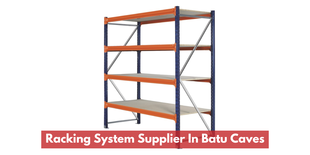 Racking System Supplier In Batu Caves