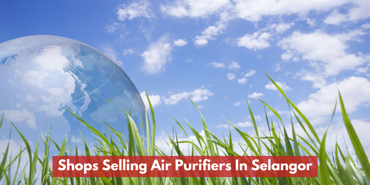 Shops Selling Air Purifiers In Selangor