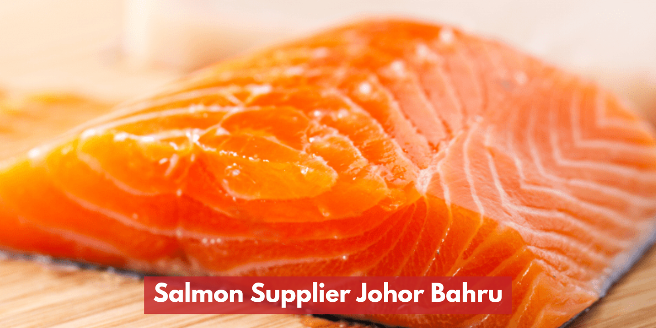 Salmon Supplier & Retail Johor Bahru