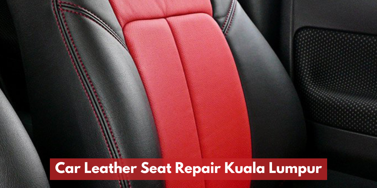 Car Leather Seat Repair Kuala Lumpur