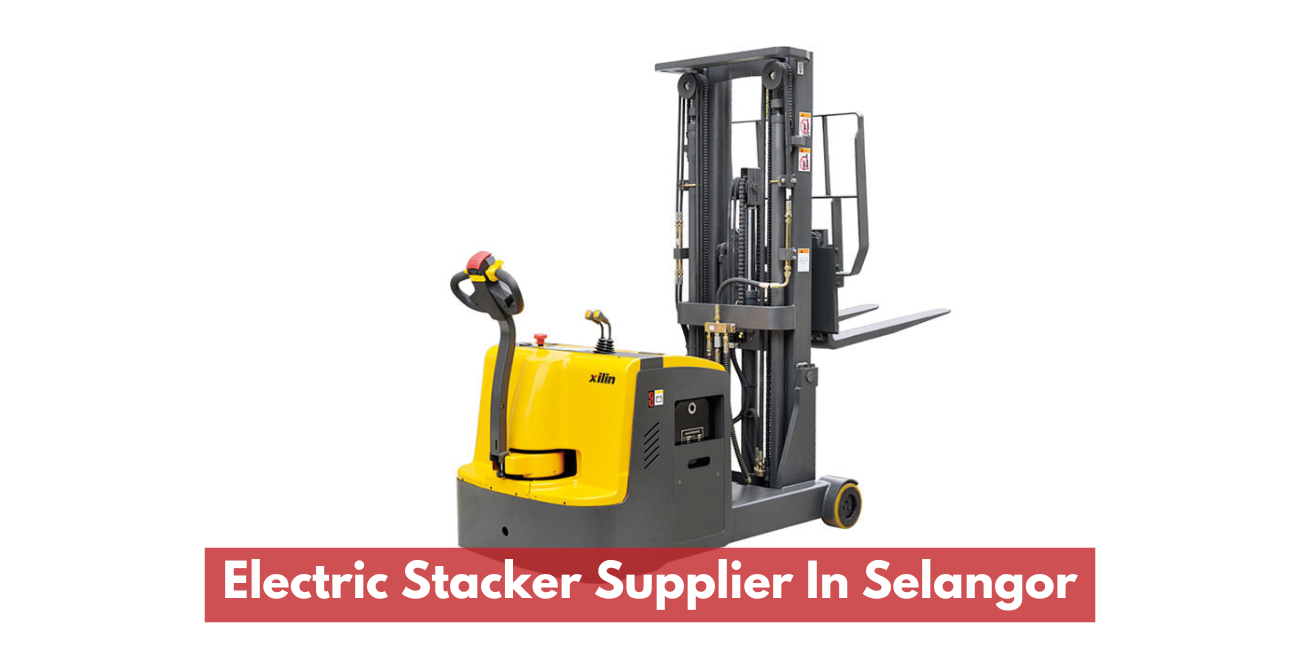 Electric Stacker Supplier In Selangor