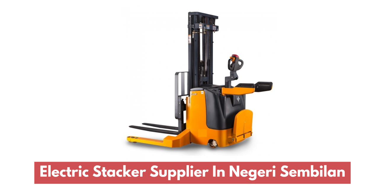 Electric Stacker Supplier In Negeri Sembilan