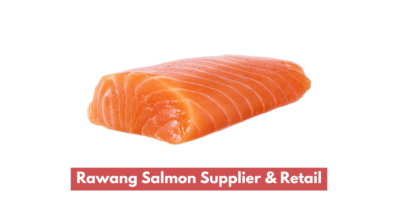 Rawang Salmon Supplier & Retail