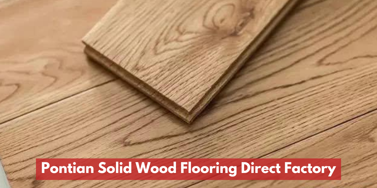 Pontian Solid Wood Flooring Direct Factory