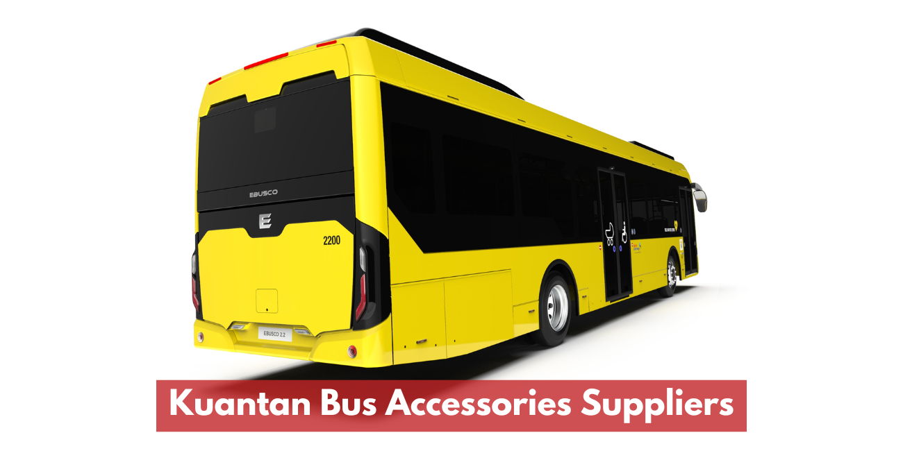 Kuantan Bus Accessories Suppliers