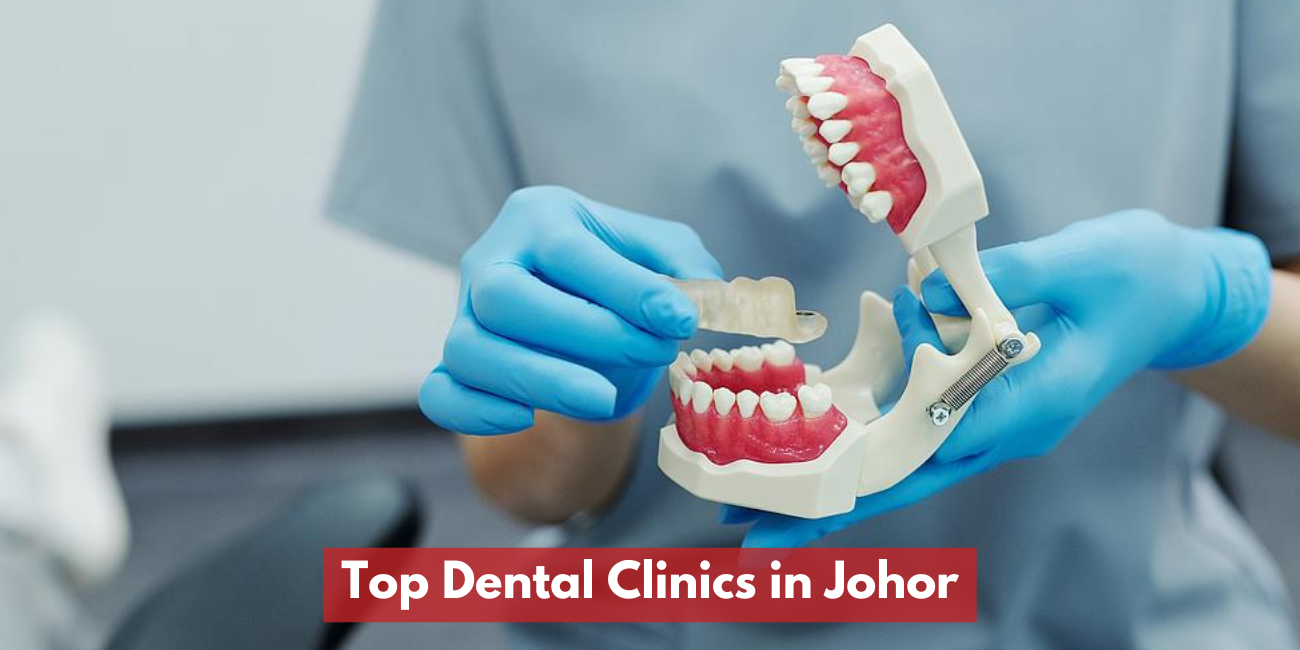 Top 30 Dental Clinics in Johor | Best Dental Care Recommendations