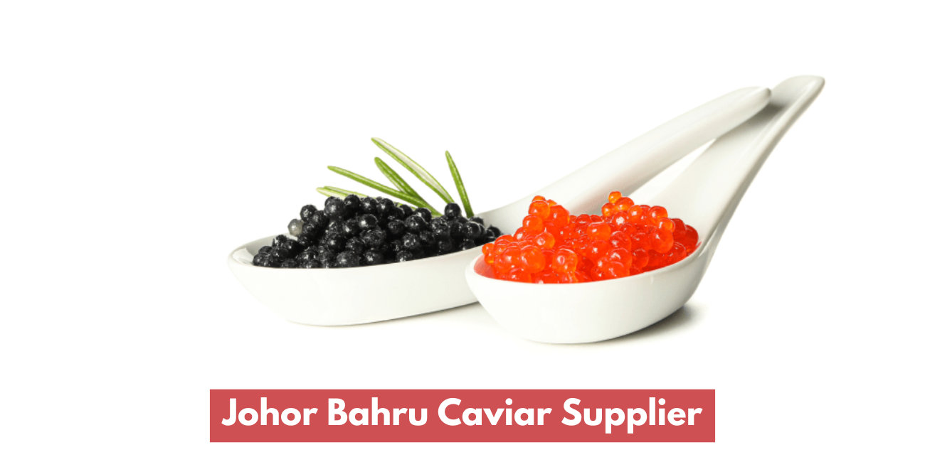 Pembekal Kaviar Di Johor Bahru