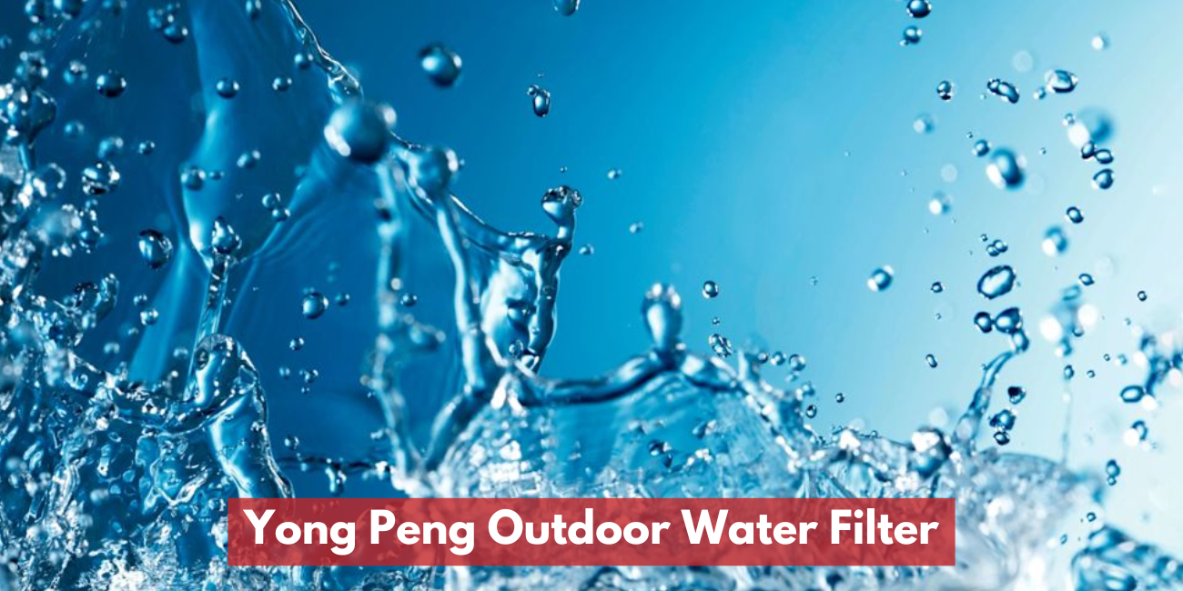 Yong Peng Outdoor Water Filter Specialist