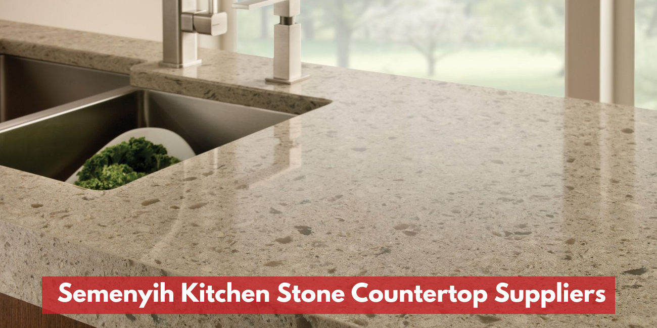 Pembekal Countertop Batu Dapur Di Semenyih