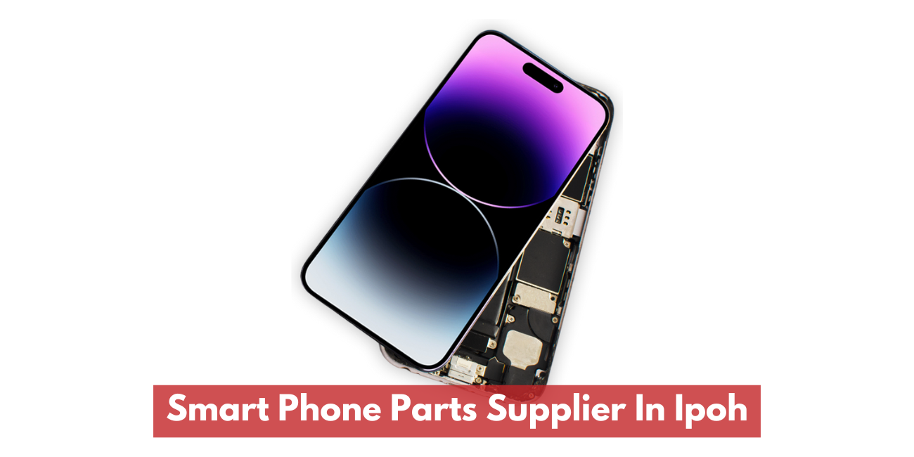 Smart Phone Parts Supplier In Ipoh