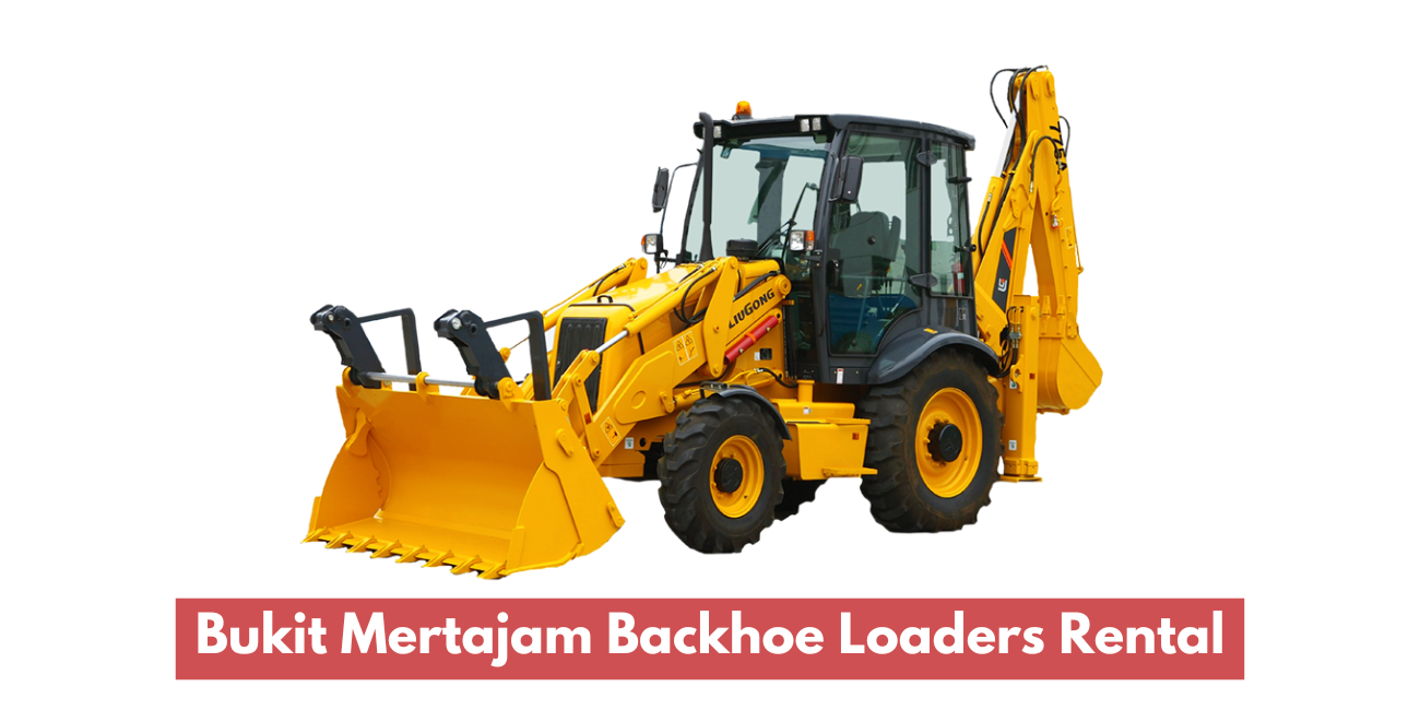 Sewa Backhoe Loaders Di Bukit Mertajam