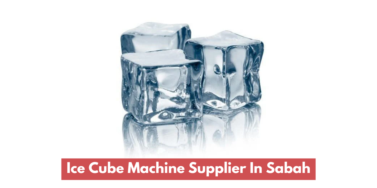 Ice Cube Machine Supplier In Sabah