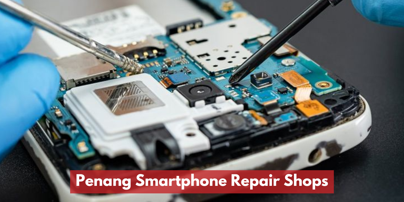 Penang Smartphone Repair Shops