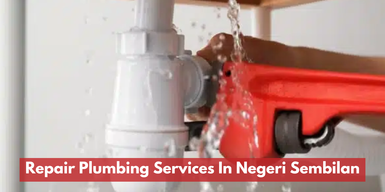 Repair Plumbing Services In Negeri Sembilan