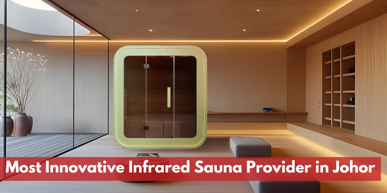柔佛州最具创新性的红外线桑拿供应商