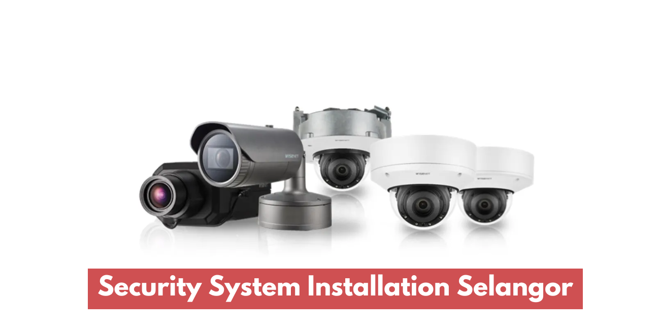 Top CCTV & Security System Specialist In Klang Valley, KL, Selangor