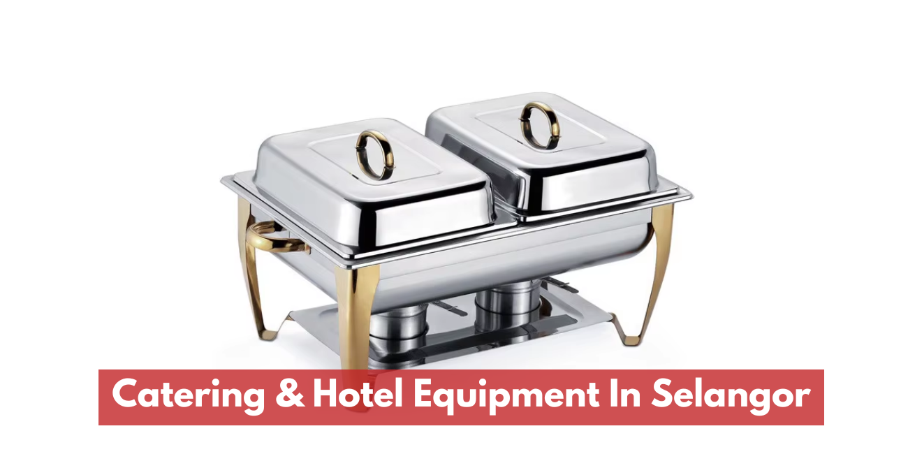 Buffet Catering & Hotel Equipment Suppliers In Selangor