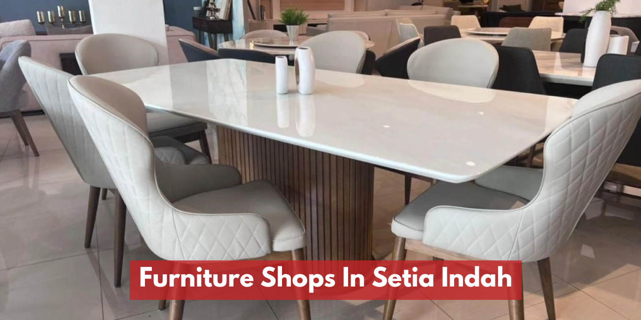 Furniture Shops In Setia Indah (JB)