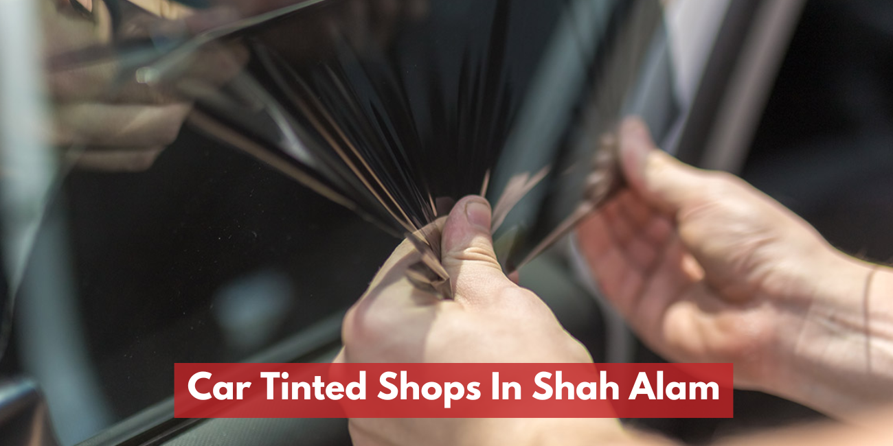 Car Tinted Shops In Shah Alam