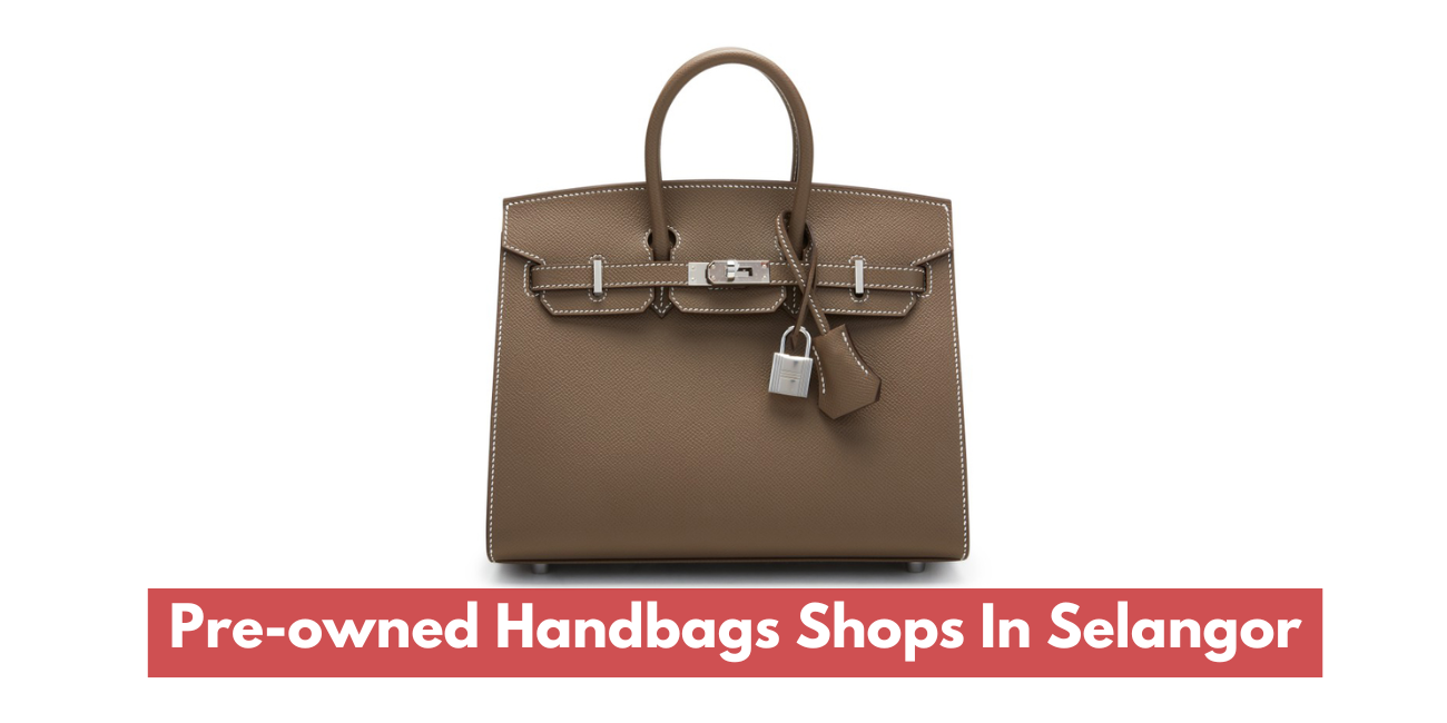 Pre-owned Branded Handbags Shops In Selangor