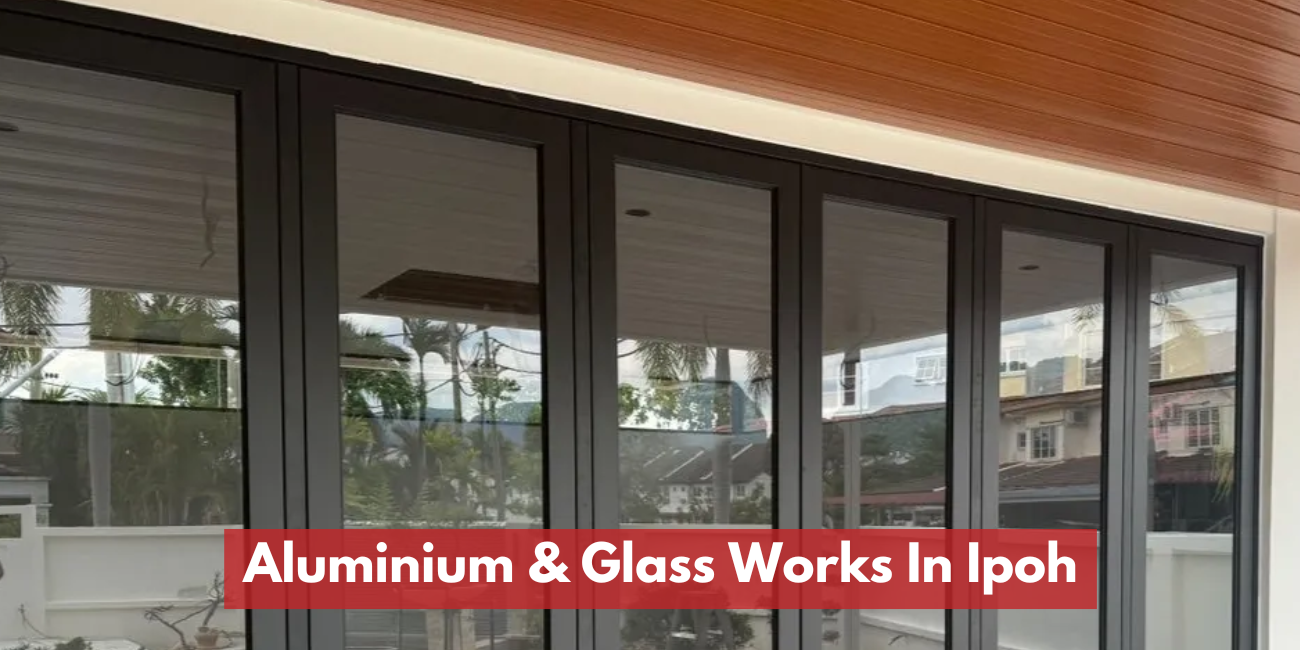 Aluminium & Glass Works In Ipoh