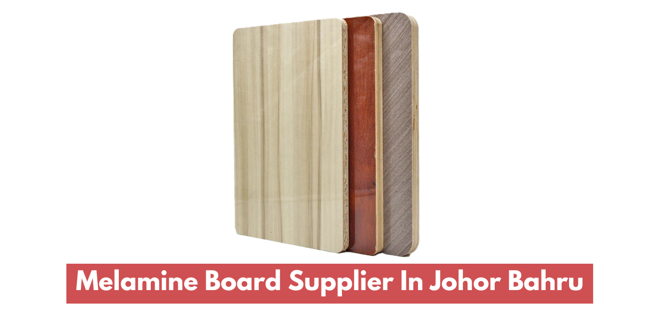Melamine Board Supplier In Johor Bahru