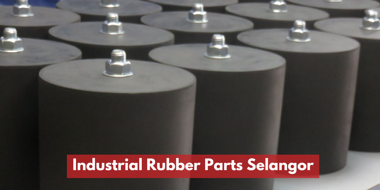 Industrial Rubber Parts Manufacturer Selangor