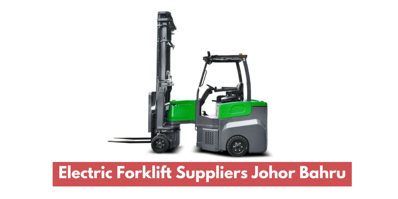 Electric Forklift Suppliers Johor Bahru