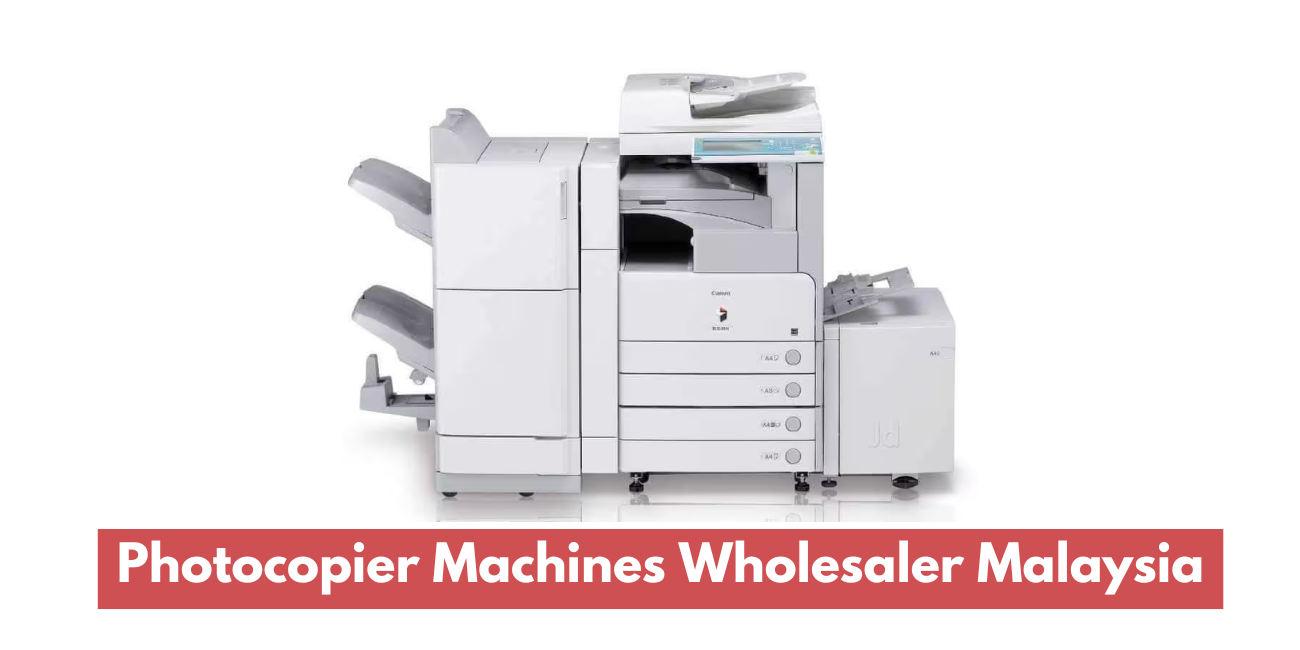Photocopier Machines Wholesaler Malaysia