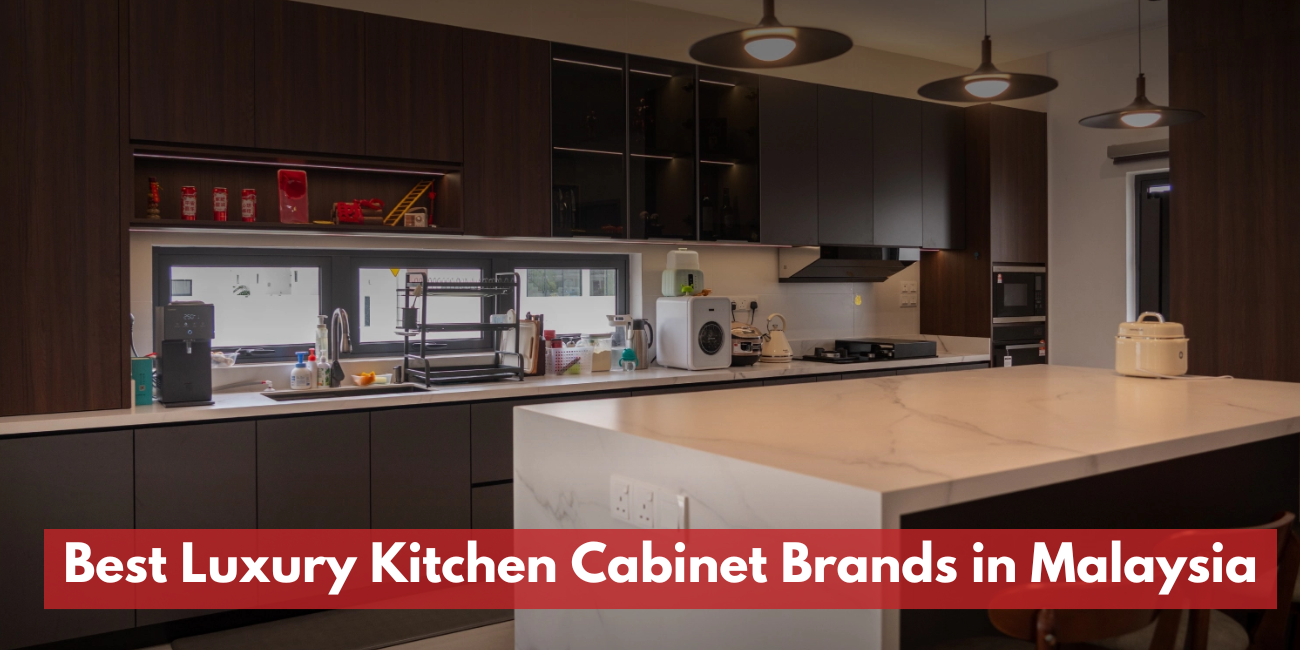 Best Luxury Kitchen Cabinet Brands in Malaysia