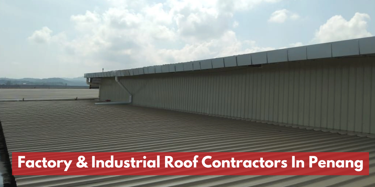 Factory & Industrial Roof Contractors In Penang